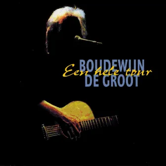 Een Hele Tour (Live 1669-1997) by Boudewijn de Groot