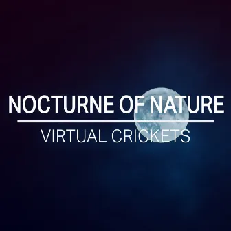 Nocturne of Nature by Virtual Crickets