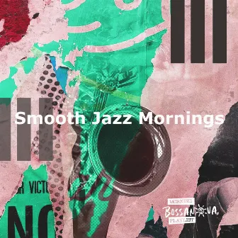 Smooth Jazz Mornings by Morning Bossanova Playlist