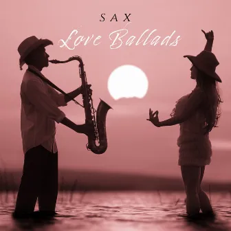 Sax Love Ballads - Romantic Music in the Best Jazz Instrumental Arrangements by Jazz Erotic Lounge Collective