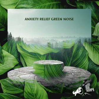 Anxiety Relief Green Noise by Green Noise Therapy