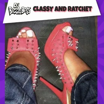 CLASSY AND RATCHET by Bigga Boss