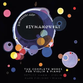 Szymanowski: The Complete Works for Violin and Piano by Detlef Hahn