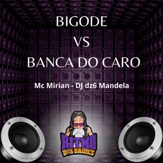 Bigode Vs Banca do Caro by Mc Mirian