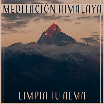 Meditación Himalaya - Limpia Tu Alma, Música de Relajación Profunda, Yoga y Meditación, Espiritualidad y Tranquilidad by Meditación Música Ambiente