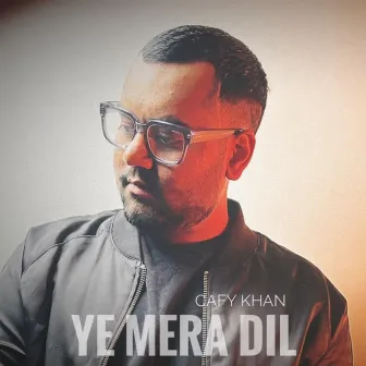 Ye Mera Dil by Cafy Khan