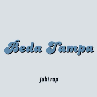 Beda Tampa by Jubi Rap