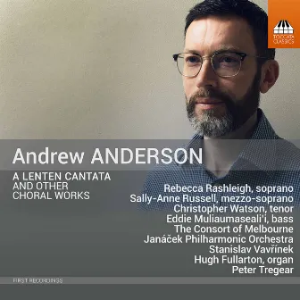 Andrew Anderson: Lenten Cantata & Other Choral Works by Andrew Anderson