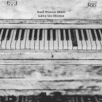 Lets Go Home by Sad Piano Man