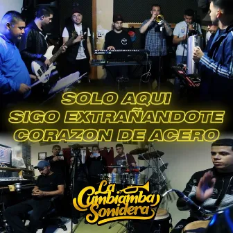 Solo Aquí / Sigo Extrañándote / Corazón de Acero by La Cumbiamba Sonidera