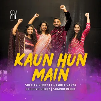 KAUN HUN MAIN (Who Am I) by Shelley Reddy