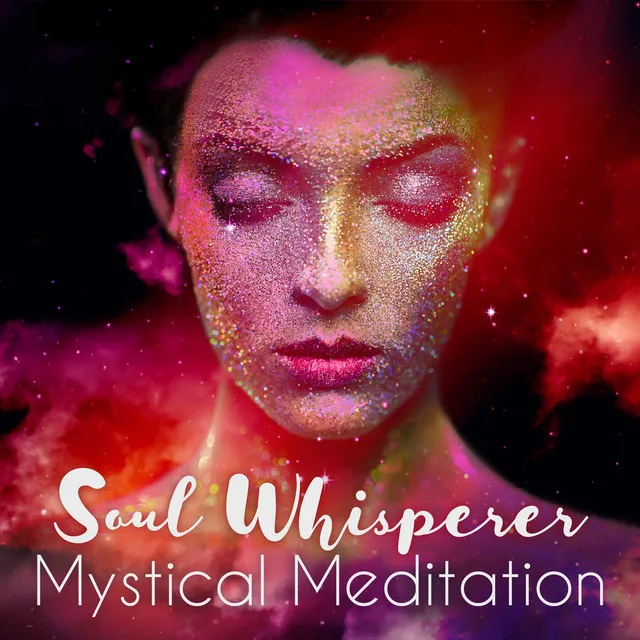 Soul Whisperer - Mystical Meditation: Spiritual World, Esoteric Consciousness, Divine Knowledge, Chakra Awareness