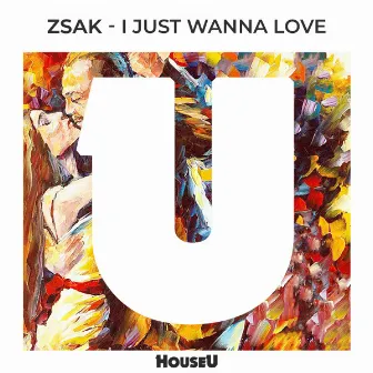 I Just Wanna Love by Zsak