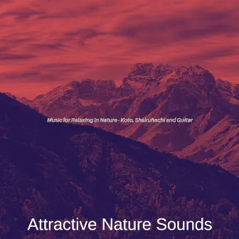 Music for Relaxing in Nature - Koto, Shakuhachi and Guitar by Attractive Nature Sounds