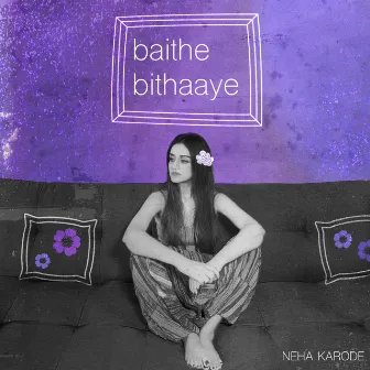 Baithe Bithaaye by Neha Karode