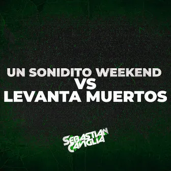 UN SONIDITO WEKEEND VS LEVANTA MUERTOS by sebastian caviglia