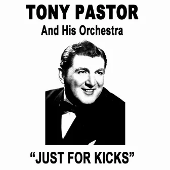 Just For Kicks by Tony Pastor And His Orchestra