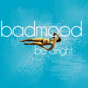 Be Alright by Badmood