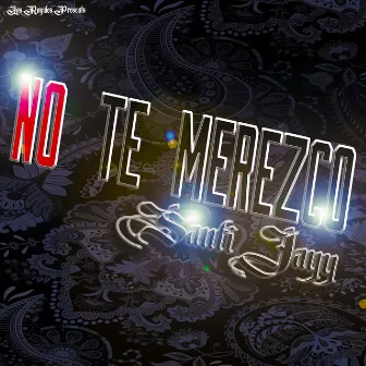 No Te Merezco by Santi Jayy