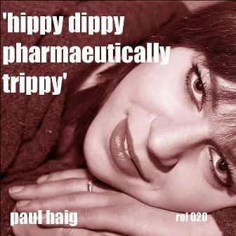 Hippy Dippy Pharmaceutically Trippy by Paul Haig