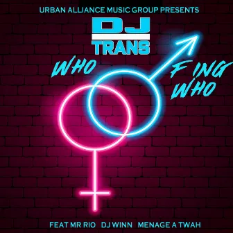 Who F Ing Who by DJ Trans