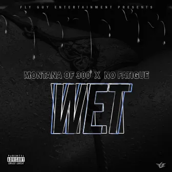 Wet by No Fatigue