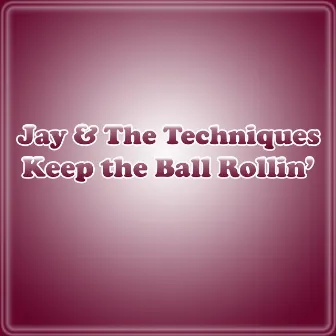 Keep The Ball Rollin' by Jay & The Techniques