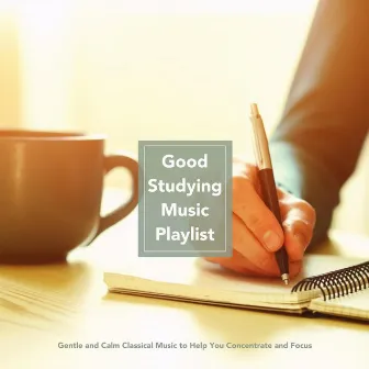 Good Studying Music Playlist: Gentle and Calm Classical Music to Help You Concentrate and Stay Focused by Bella Element