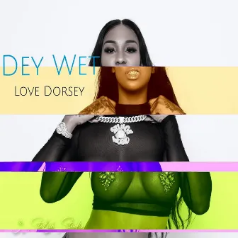 Dey Wet by Love Dorsey