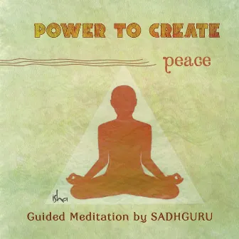 Power to Create: Peace by Sadhguru