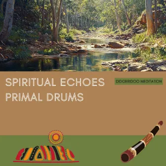 Spiritual Echoes, Primal Drums by Didgeridoo Meditation