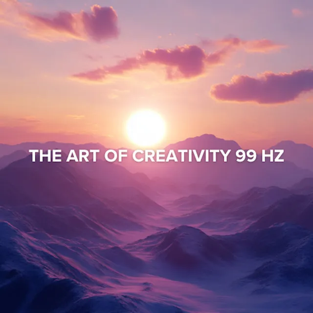 The Art of Creativity 99 Hz