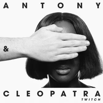 Twitch by Antony & Cleopatra