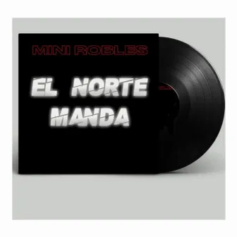 El Norte Manda by MiniroblesOfficial