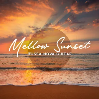 Mellow Sunset: Smooth Bossa Nova Guitar Songs, Positive Summer Vibes Music by Cafe Chill Jazz Background