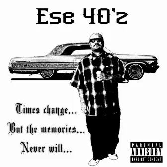 Times Change but the Memories Never Will by Ese 40'z