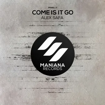 Come Is It Go by Alex Safa