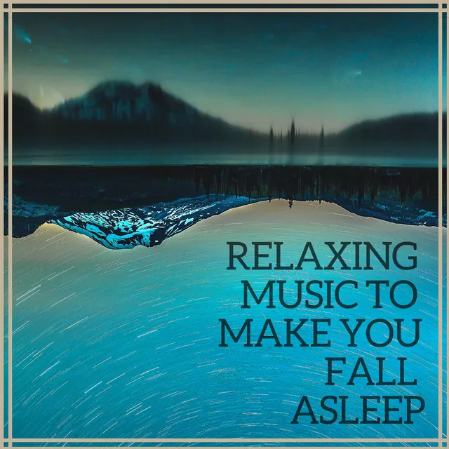 Relaxing Music to Make You Fall Asleep: The Sound For Deep Sleeping and Stress Relief