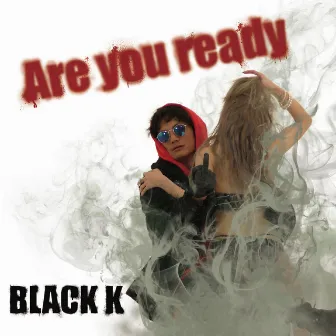 Are you ready by BLACK K