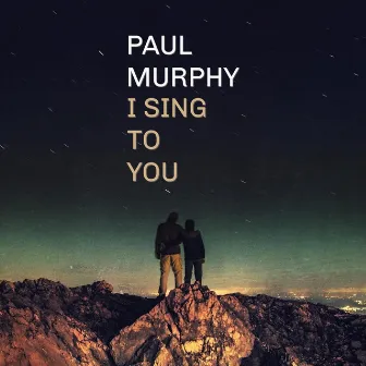 I Sing to You by Paul Murphy