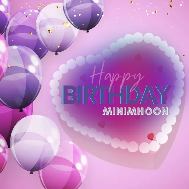 Happy Birthday, MINIMHOON