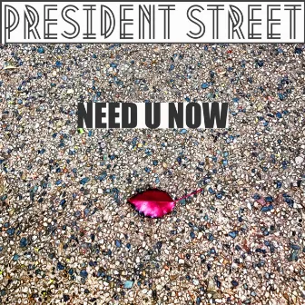 Need You Now by President Street