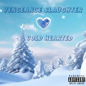 Cold Hearted by Vengeance Slaughter