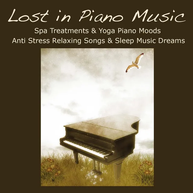 Lost in Piano Music: Relaxation Meditation, Spa Treatments & Yoga Piano Moods, Anti Stress Relaxing Songs & Sleep Music Dreams