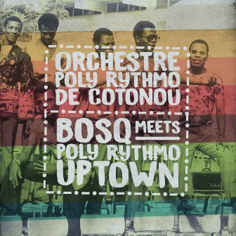 Bosq Meets Poly Rythmo Uptown by T. P. Orchestre Poly-Rythmo