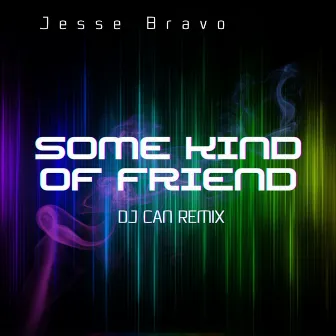 Some Kind Of Friend by Jesse Bravo