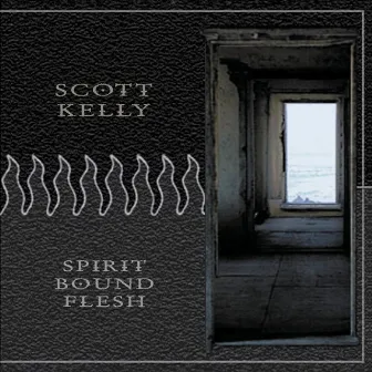 Spirit Bound Flesh by Scott Kelly