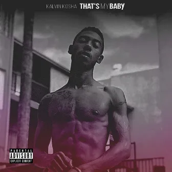 That's My Baby by Kalvin Kosha