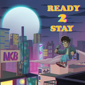 Ready 2 Stay by A.K.B.