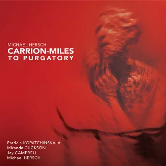 Michael Hersch: Carrion-Miles to Purgatory by Jay Campbell